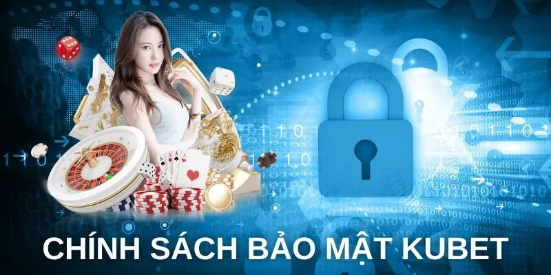 Khi tham gia Kubet, anh em bet thủ cần tuân thủ các quy định về chính sách bảo mật