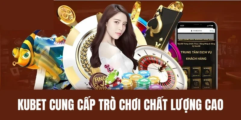 Kubet cung cấp sân chơi lành mạnh đa dạng trò chơi