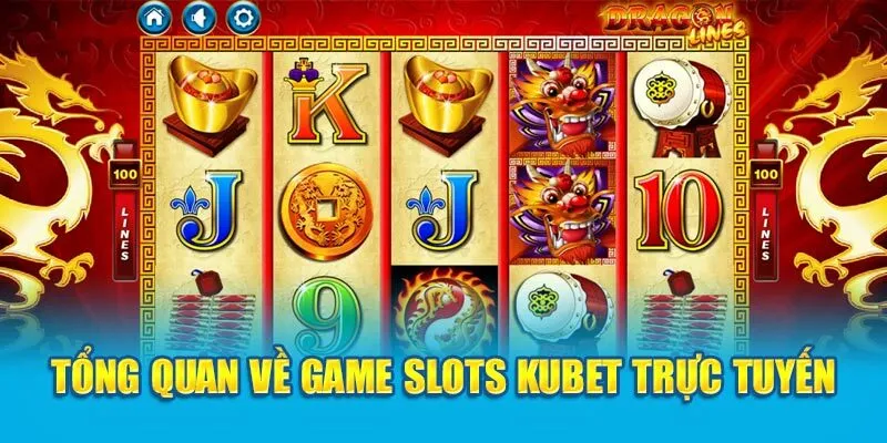 tong-quan-ve-game-slots-kubet-truc-tuyen-1